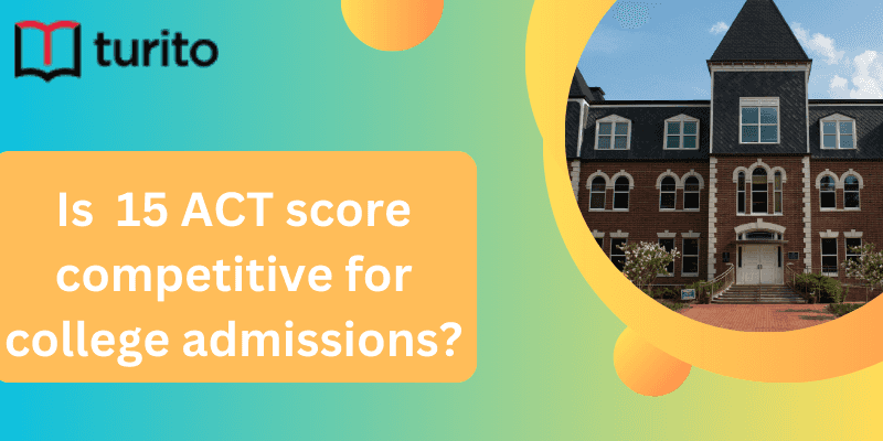 Is a 15 ACT Score Competitive For College Admissions?